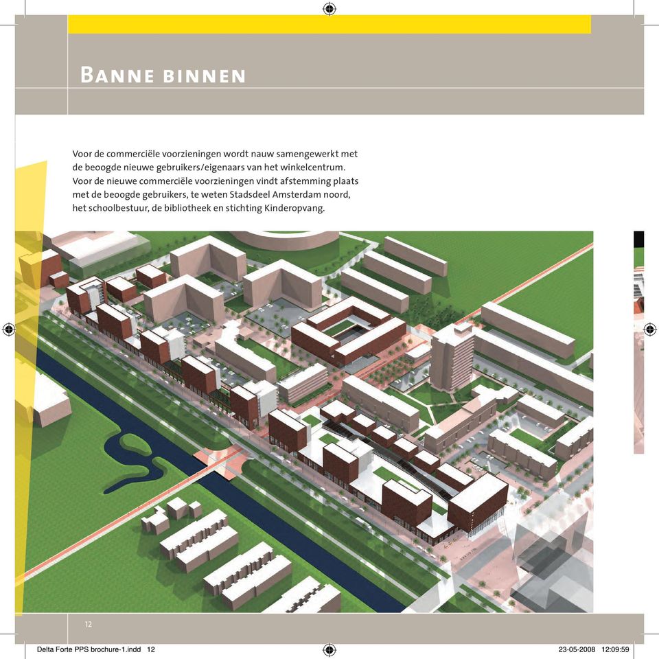 Voor de nieuwe commerciële voorzieningen vindt afstemming plaats met de beoogde gebruikers, te