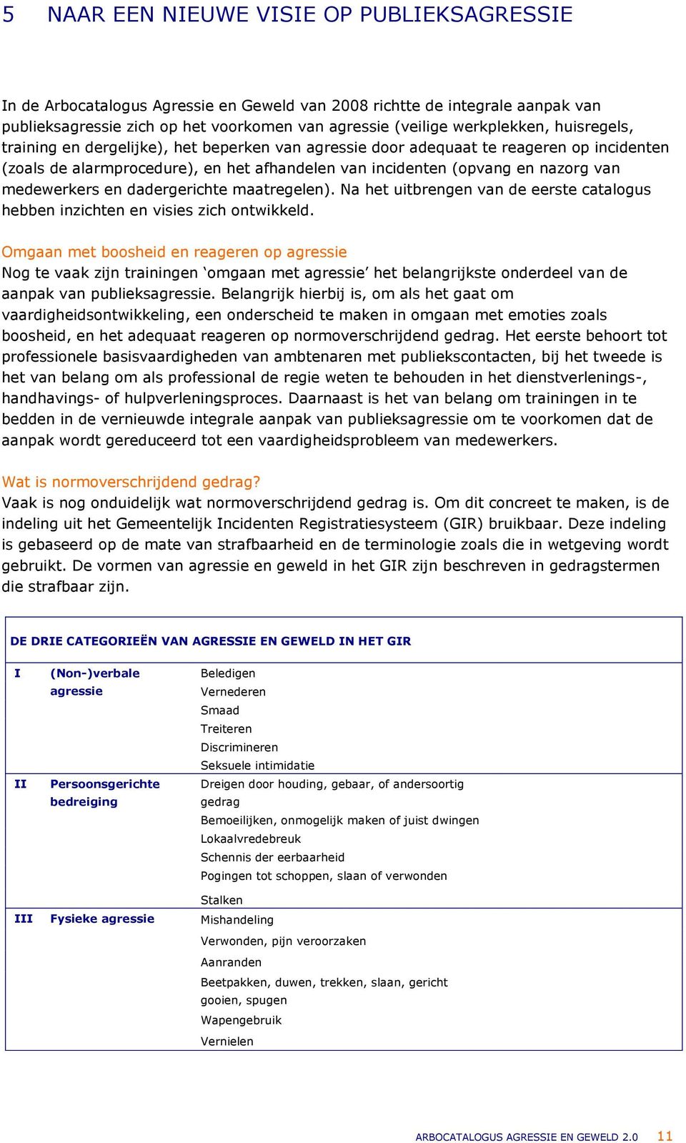 dadergerichte maatregelen). Na het uitbrengen van de eerste catalogus hebben inzichten en visies zich ontwikkeld.