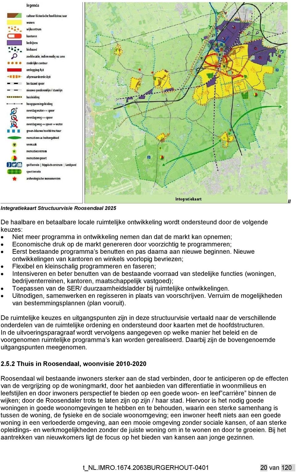 Nieuwe ontwikkelingen van kantoren en winkels voorlopig bevriezen; Flexibel en kleinschalig programmeren en faseren; Intensiveren en beter benutten van de bestaande voorraad van stedelijke functies