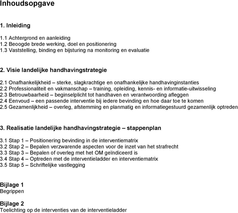 2 Professionaliteit en vakmanschap training, opleiding, kennis- en informatie-uitwisseling 2.3 Betrouwbaarheid beginselplicht tot handhaven en verantwoording afleggen 2.