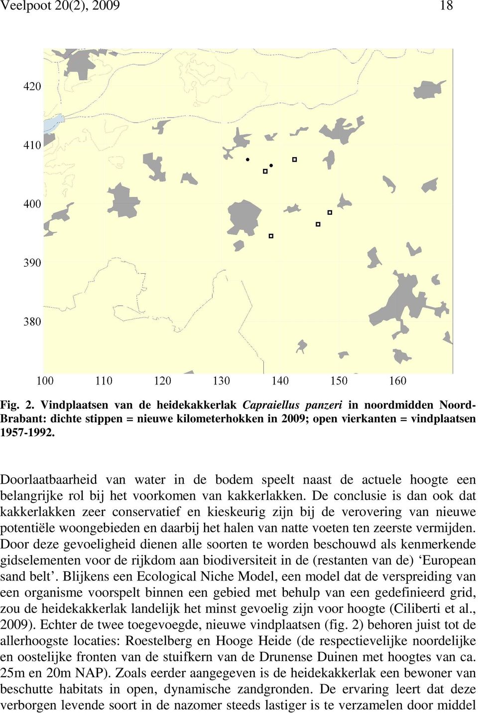 De conclusie is dan ook dat kakkerlakken zeer conservatief en kieskeurig zijn bij de verovering van nieuwe potentiële woongebieden en daarbij het halen van natte voeten ten zeerste vermijden.