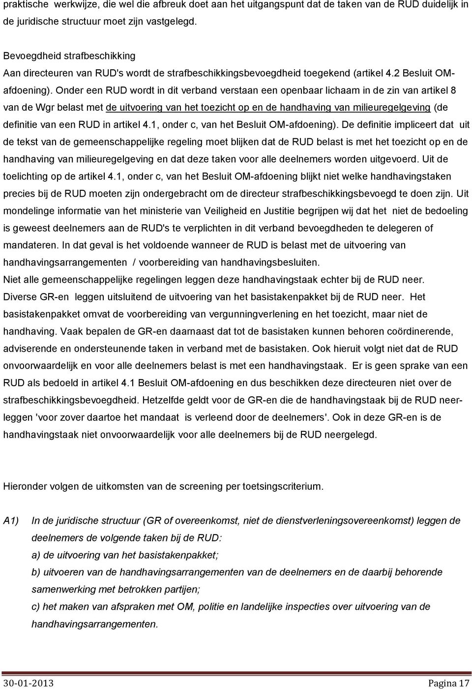 Onder een RUD wordt in dit verband verstaan een openbaar lichaam in de zin van artikel 8 van de Wgr belast met de uitvoering van het toezicht op en de handhaving van milieuregelgeving (de definitie