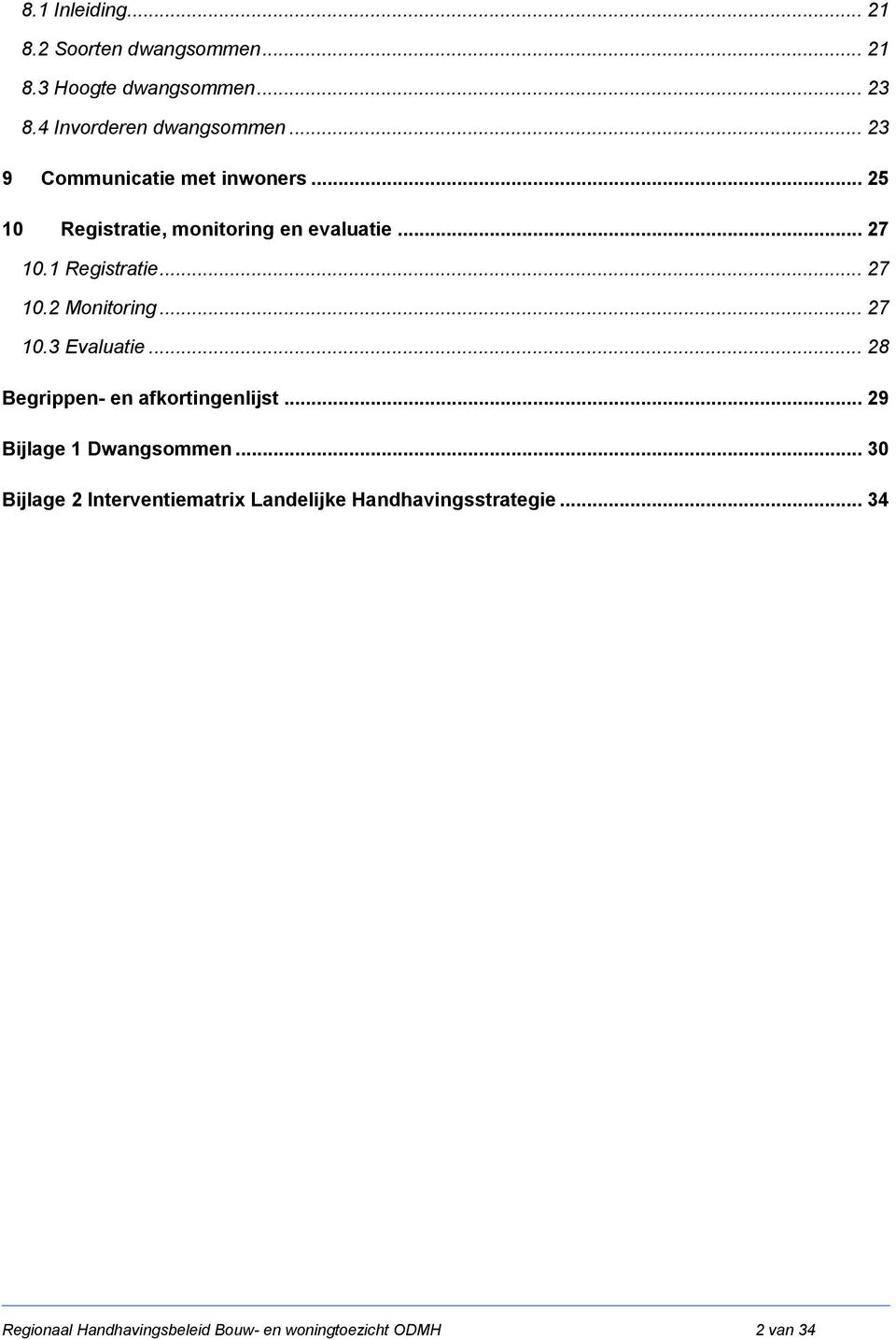 .. 27 10.3 Evaluatie... 28 Begrippen- en afkortingenlijst... 29 Bijlage 1 Dwangsommen.