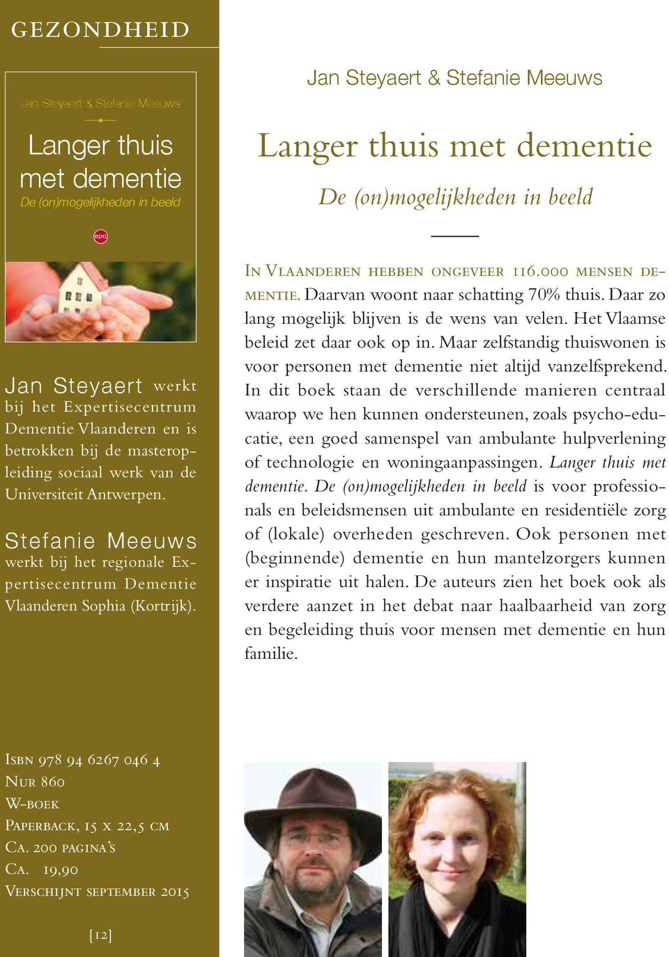 Stefanie Meeuws werkt bij het regionale Expertisecentrum Dementie Vlaanderen Sophia (Kortrijk). In Vlaanderen hebben ongeveer 116.000 mensen dementie. Daarvan woont naar schatting 70% thuis.