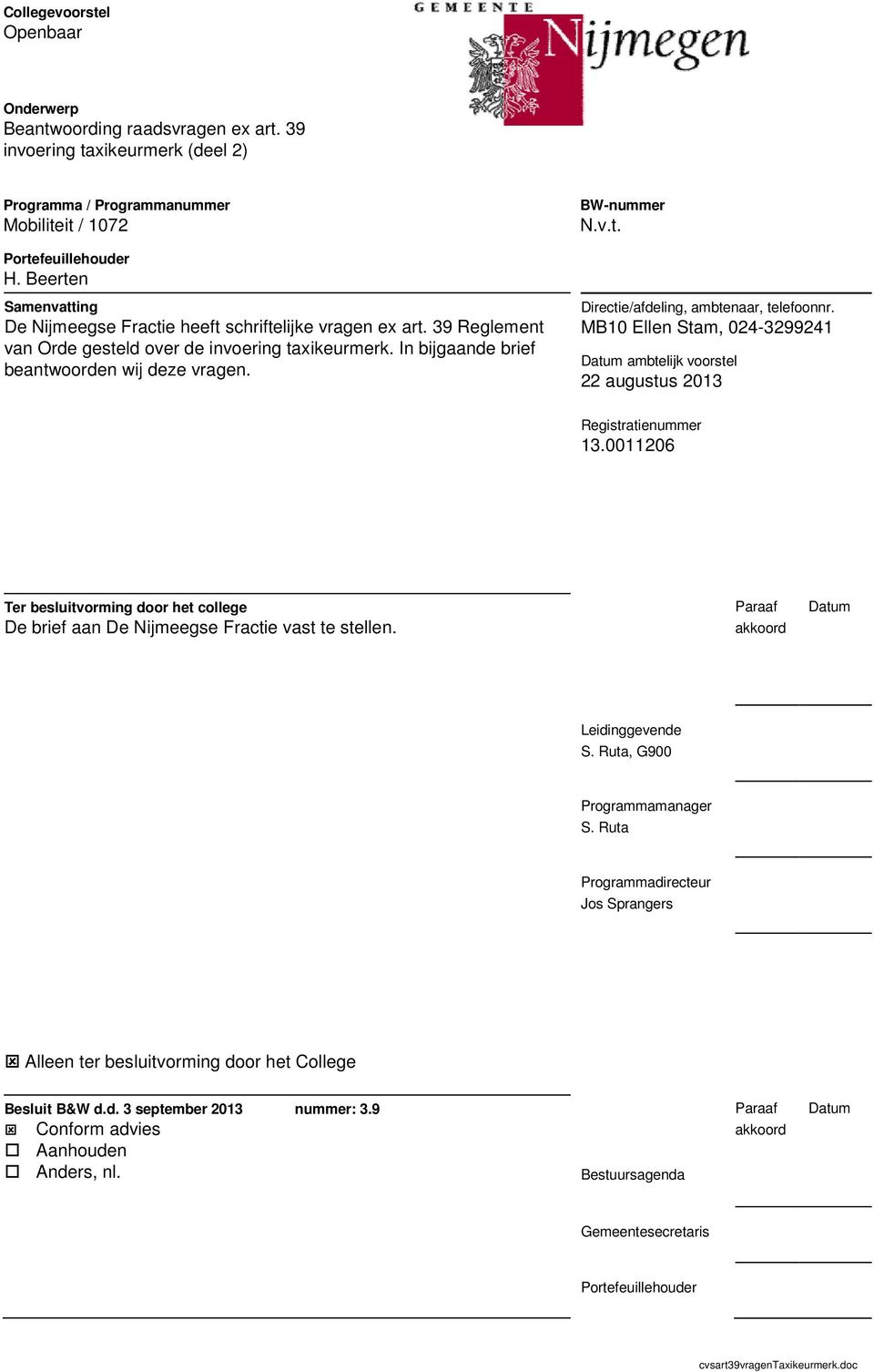 v.t. Directie/afdeling, ambtenaar, telefoonnr. MB10 Ellen Stam, 024-3299241 ambtelijk voorstel 22 augustus 2013 Registratienummer 13.