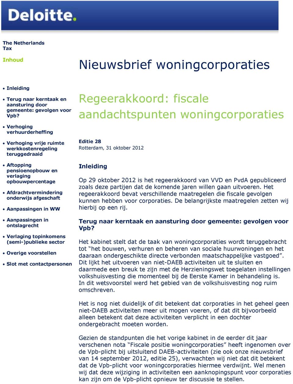 Aanpassingen in ontslagrecht Verlaging topinkomens (semi-)publieke sector Overige voorstellen Slot met contactpersonen Regeerakkoord: fiscale aandachtspunten woningcorporaties Editie 28 Rotterdam, 31