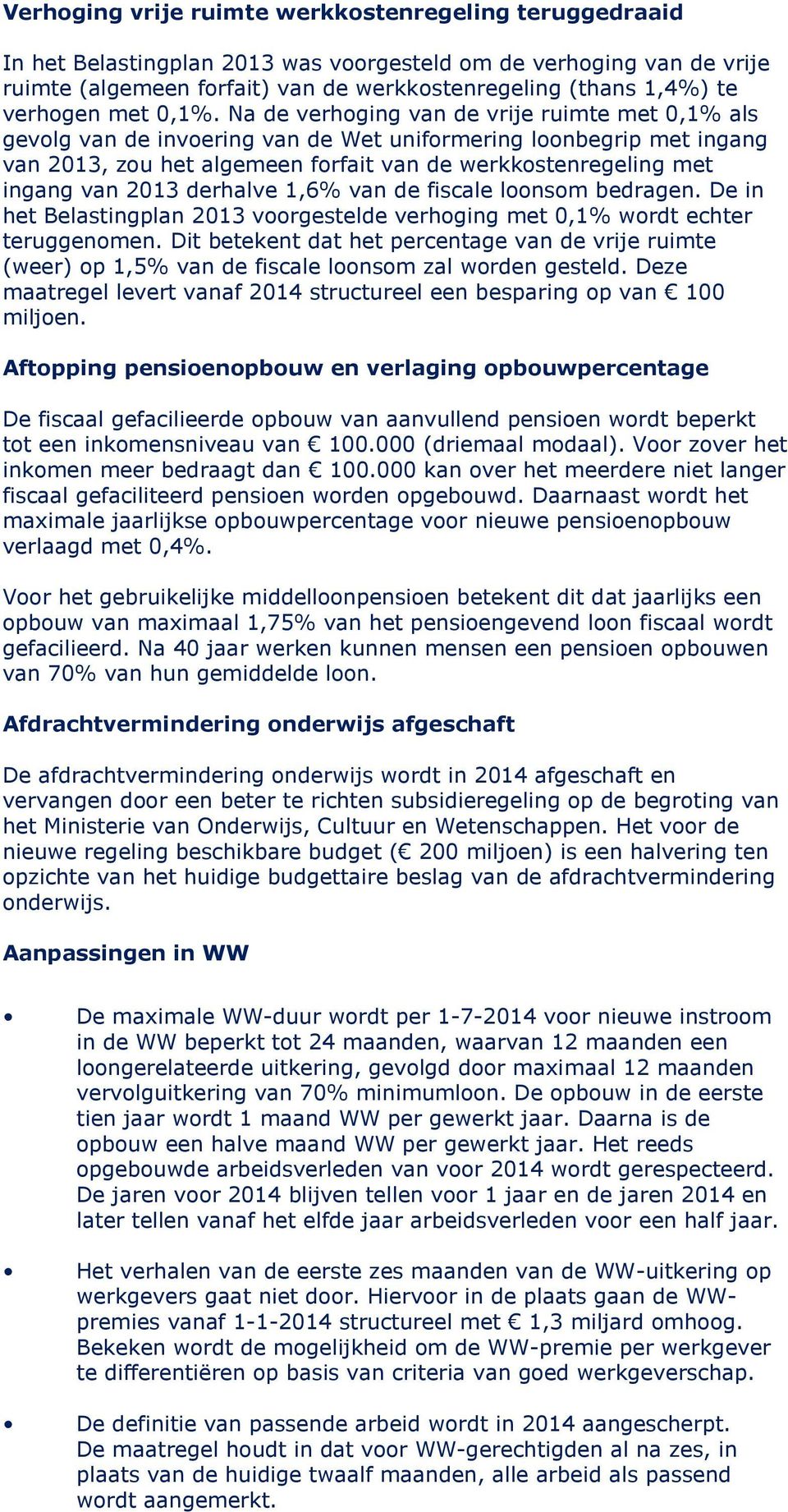 Na de verhoging van de vrije ruimte met 0,1% als gevolg van de invoering van de Wet uniformering loonbegrip met ingang van 2013, zou het algemeen forfait van de werkkostenregeling met ingang van 2013