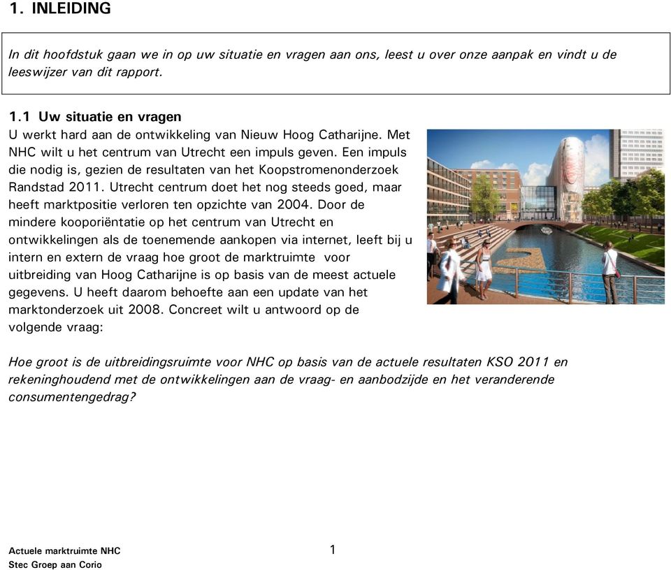 Een impuls die nodig is, gezien de resultaten van het Koopstromenonderzoek Randstad 2011. Utrecht centrum doet het nog steeds goed, maar heeft marktpositie verloren ten opzichte van 2004.