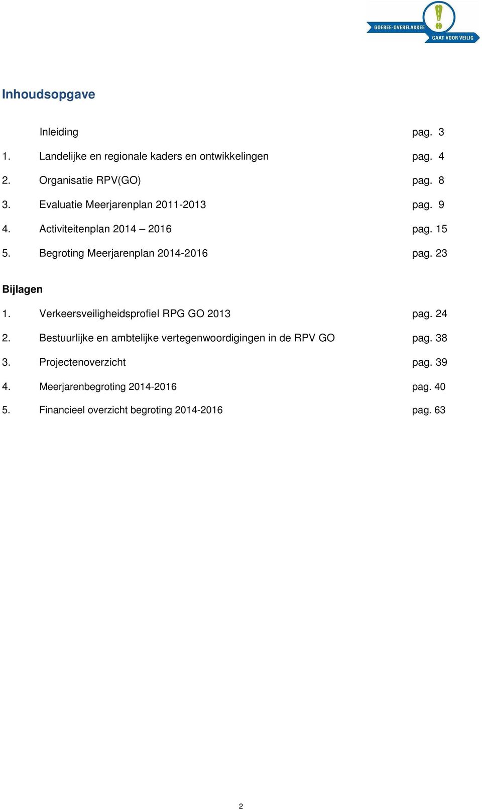 23 Bijlagen 1. Verkeersveiligheidsprofiel RPG GO 2013 pag. 24 2.