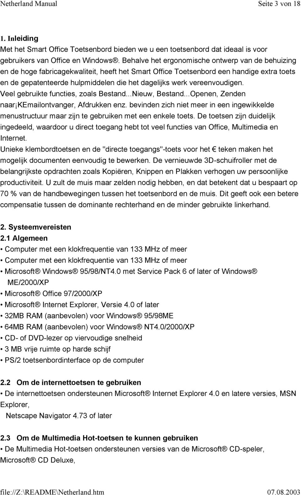 vereenvoudigen. Veel gebruikte functies, zoals Bestand...Nieuw, Bestand...Openen, Zenden naar KEmailontvanger, Afdrukken enz.