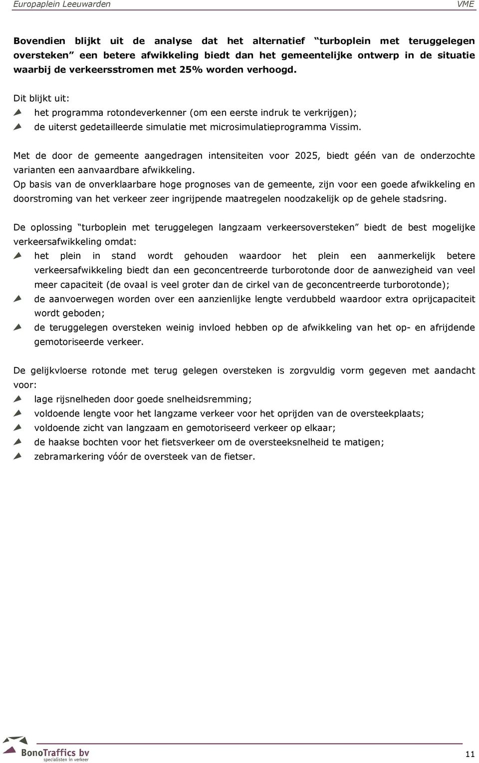 Met de door de gemeente aangedragen intensiteiten voor 2025, biedt géén van de onderzochte varianten een aanvaardbare afwikkeling.