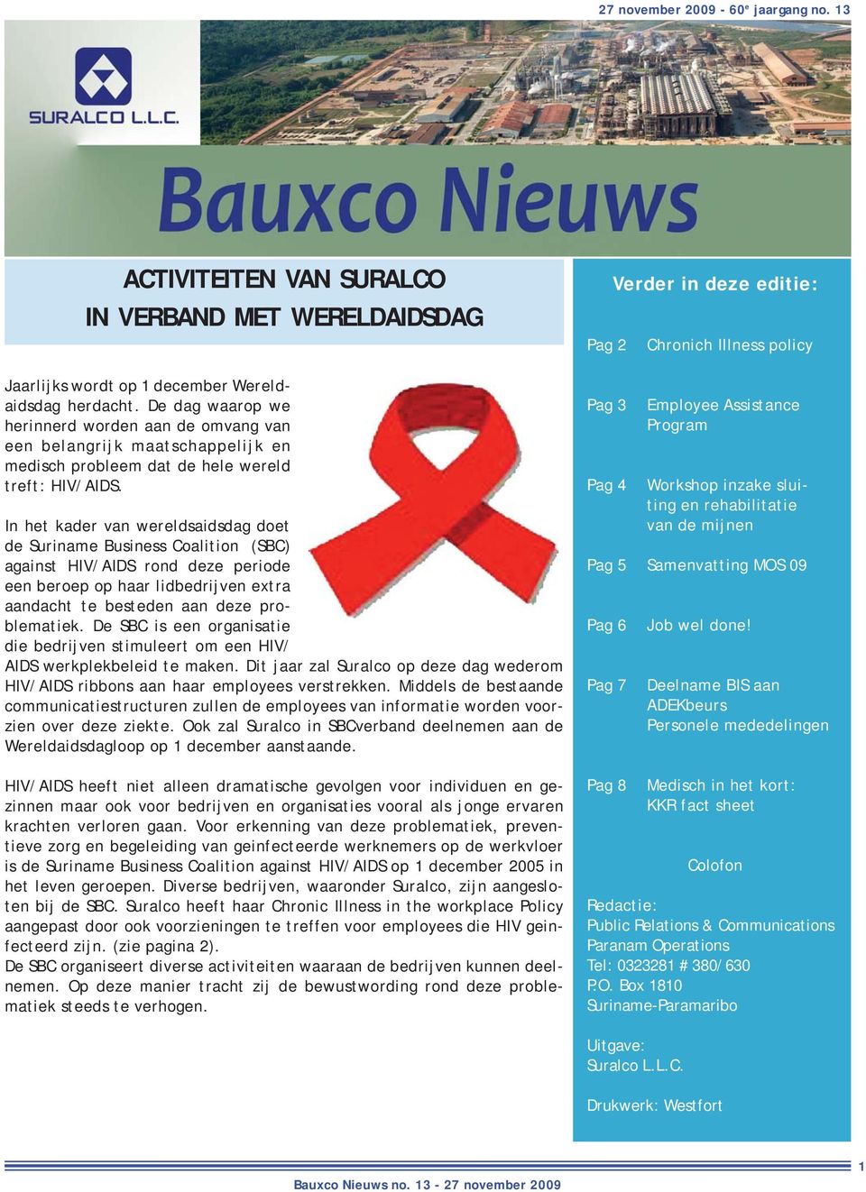 In het kader van wereldsaidsdag doet de Suriname Business Coalition (SBC) against HIV/AIDS rond deze periode een beroep op haar lidbedrijven extra aandacht te besteden aan deze problematiek.