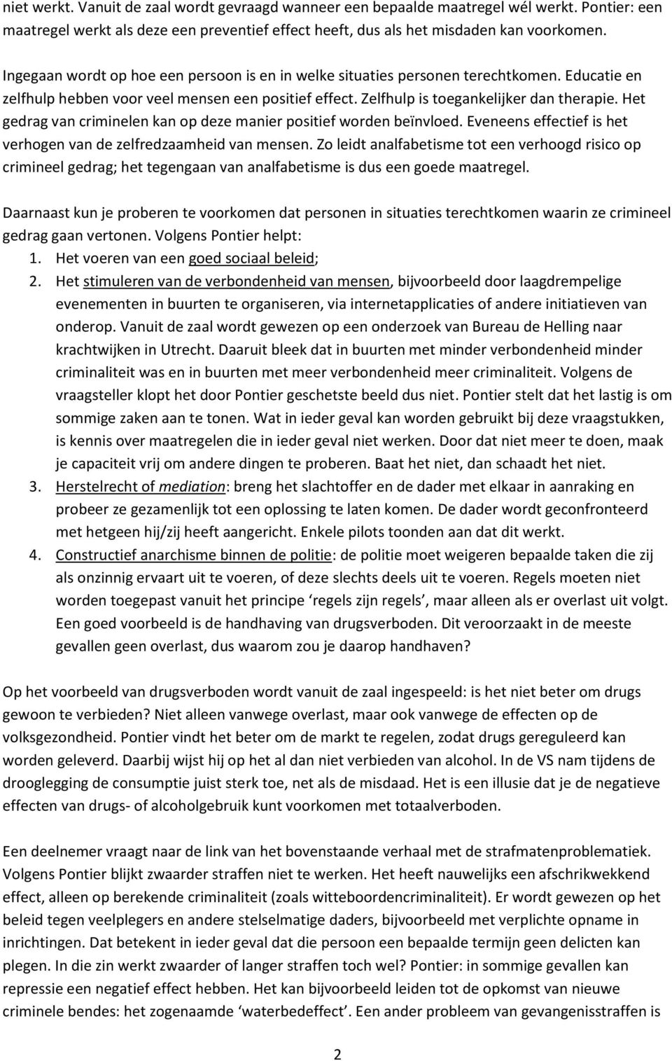 Het gedrag van criminelen kan op deze manier positief worden beïnvloed. Eveneens effectief is het verhogen van de zelfredzaamheid van mensen.