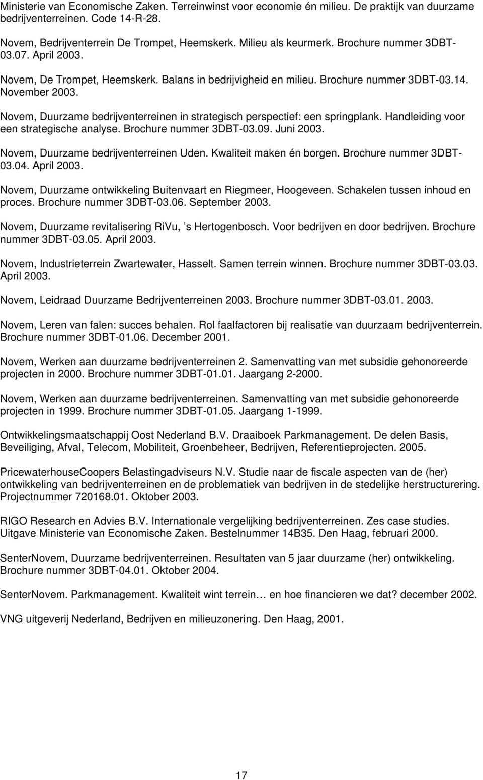 Novem, Duurzame bedrijventerreinen in strategisch perspectief: een springplank. Handleiding voor een strategische analyse. Brochure nummer 3DBT-03.09. Juni 2003.