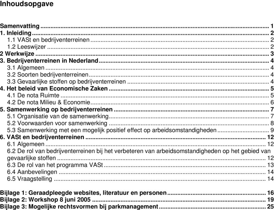 1 Organisatie van de samenwerking... 7 5.2 Voorwaarden voor samenwerking... 8 5.3 Samenwerking met een mogelijk positief effect op arbeidsomstandigheden... 9 6. VASt en bedrijventerreinen... 12 6.