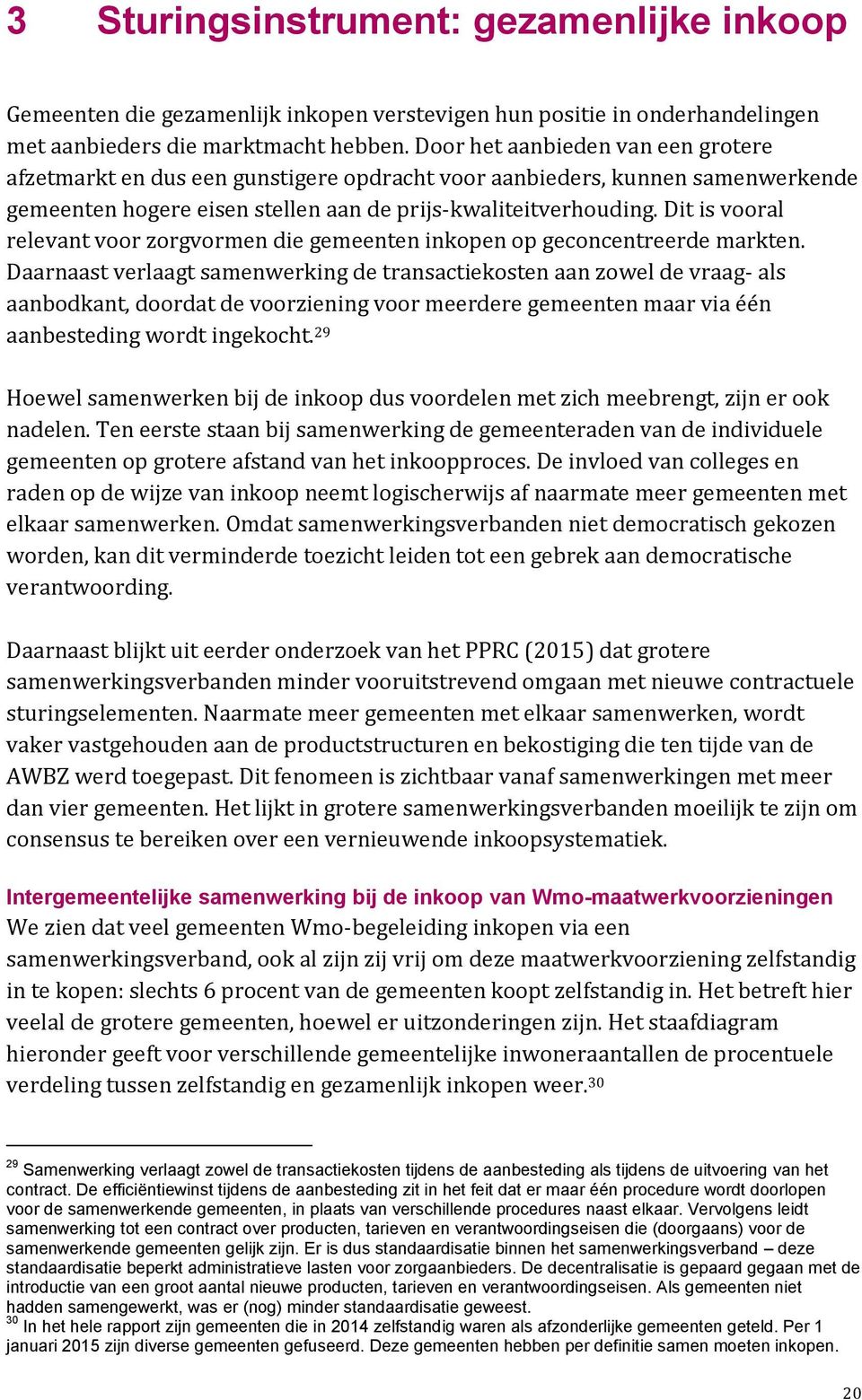 Dit is vooral relevant voor zorgvormen die gemeenten inkopen op geconcentreerde markten.