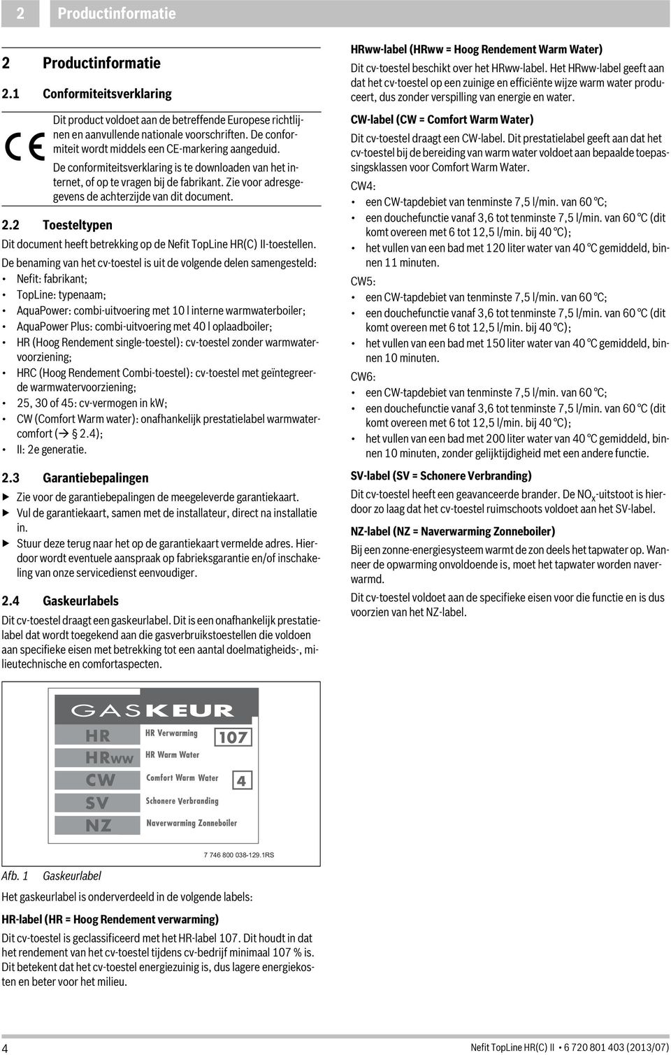 Zie voor adresgegevens de achterzijde van dit document. 2.2 Toesteltypen Dit document heeft betrekking op de Nefit TopLine HR(C) II-toestellen.