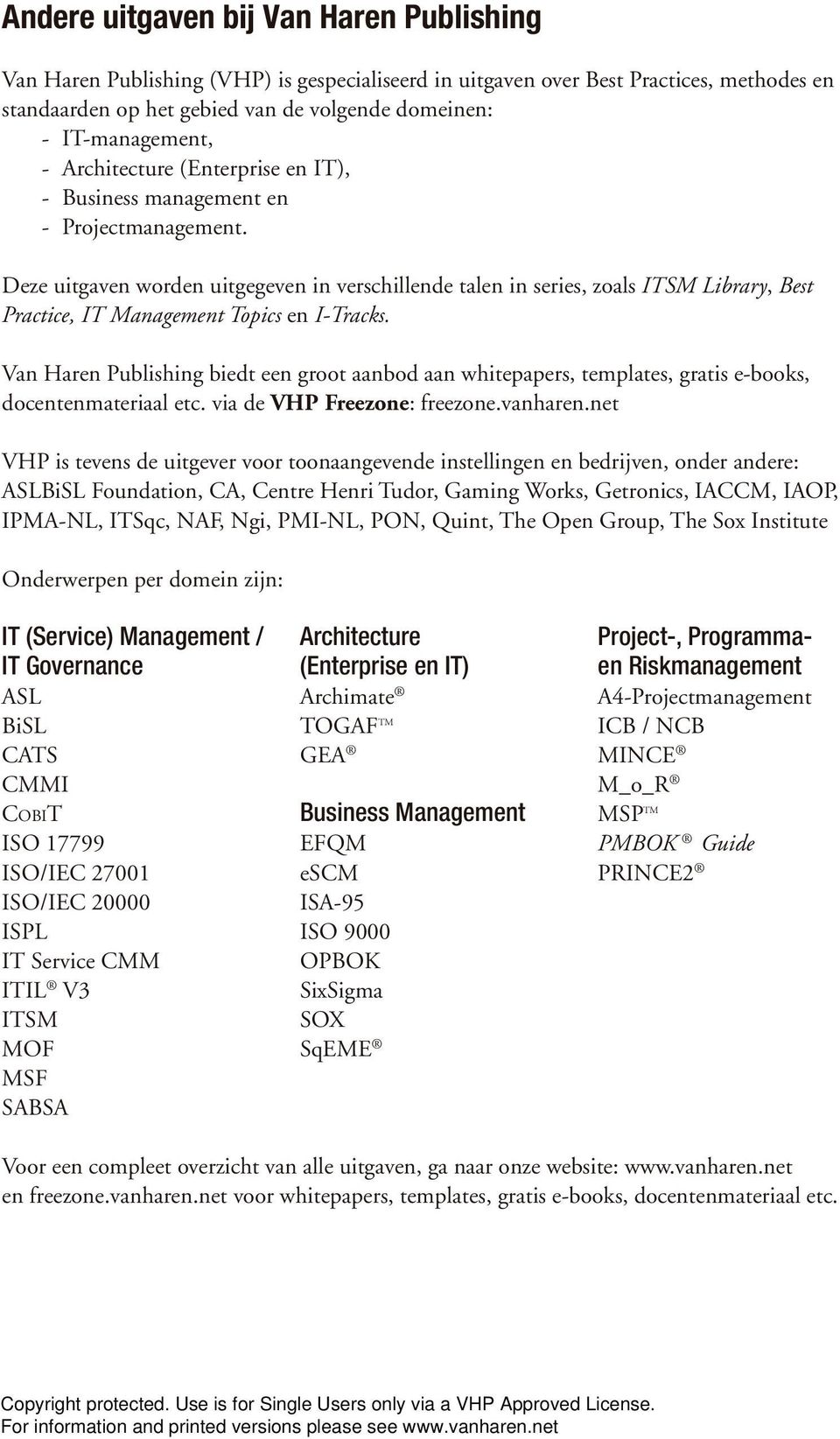 Deze uitgaven worden uitgegeven in verschillende talen in series, zoals ITSM Library, Best Practice, IT Management Topics en I-Tracks.