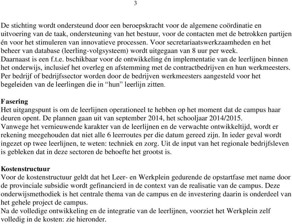 Per bedrijf of bedrijfssector worden door de bedrijven werkmeesters aangesteld voor het begeleiden van de leerlingen die in hun leerlijn zitten.