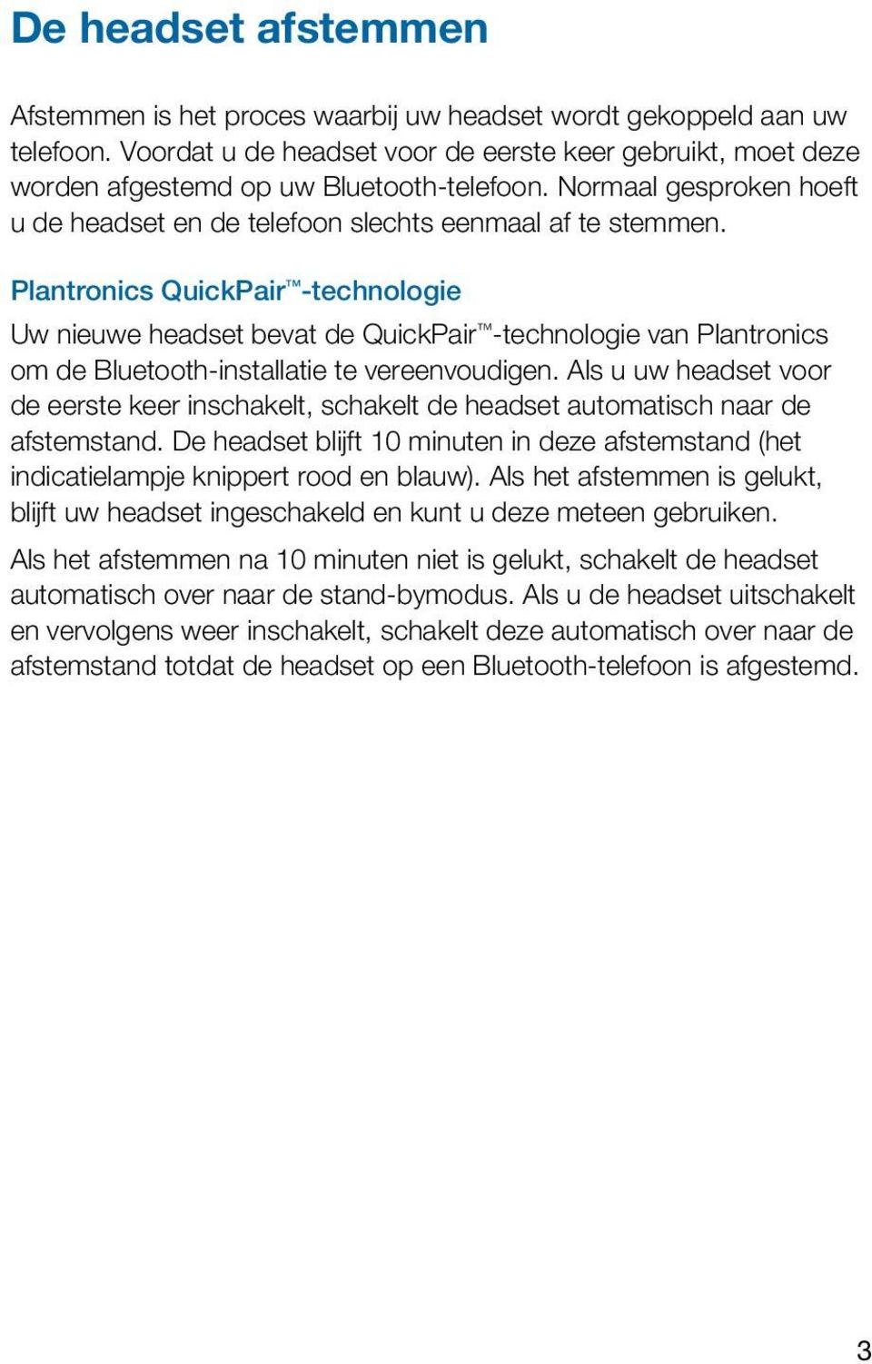 Plantronics QuickPair -technologie Uw nieuwe headset bevat de QuickPair -technologie van Plantronics om de Bluetooth-installatie te vereenvoudigen.