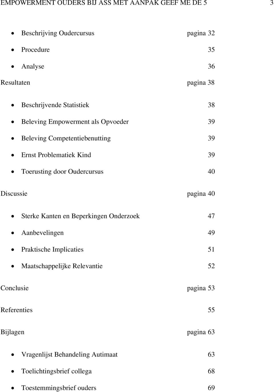 Oudercursus 40 Discussie pagina 40 Sterke Kanten en Beperkingen Onderzoek 47 Aanbevelingen 49 Praktische Implicaties 51 Maatschappelijke