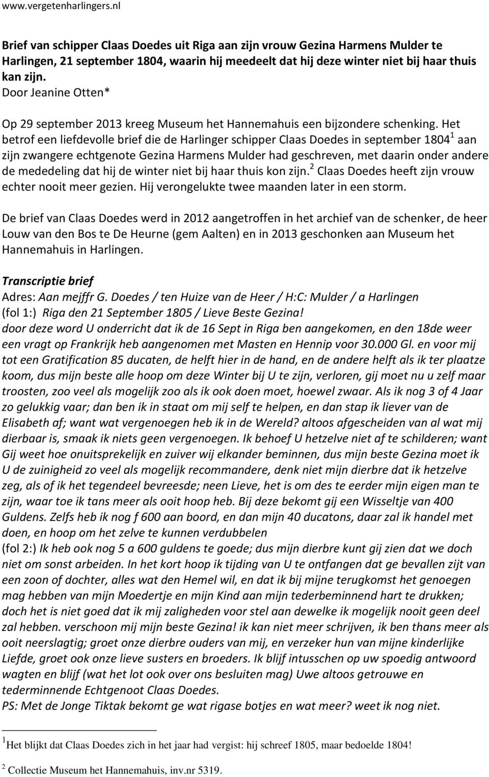 Het betrof een liefdevolle brief die de Harlinger schipper Claas Doedes in september 1804 1 aan zijn zwangere echtgenote Gezina Harmens Mulder had geschreven, met daarin onder andere de mededeling