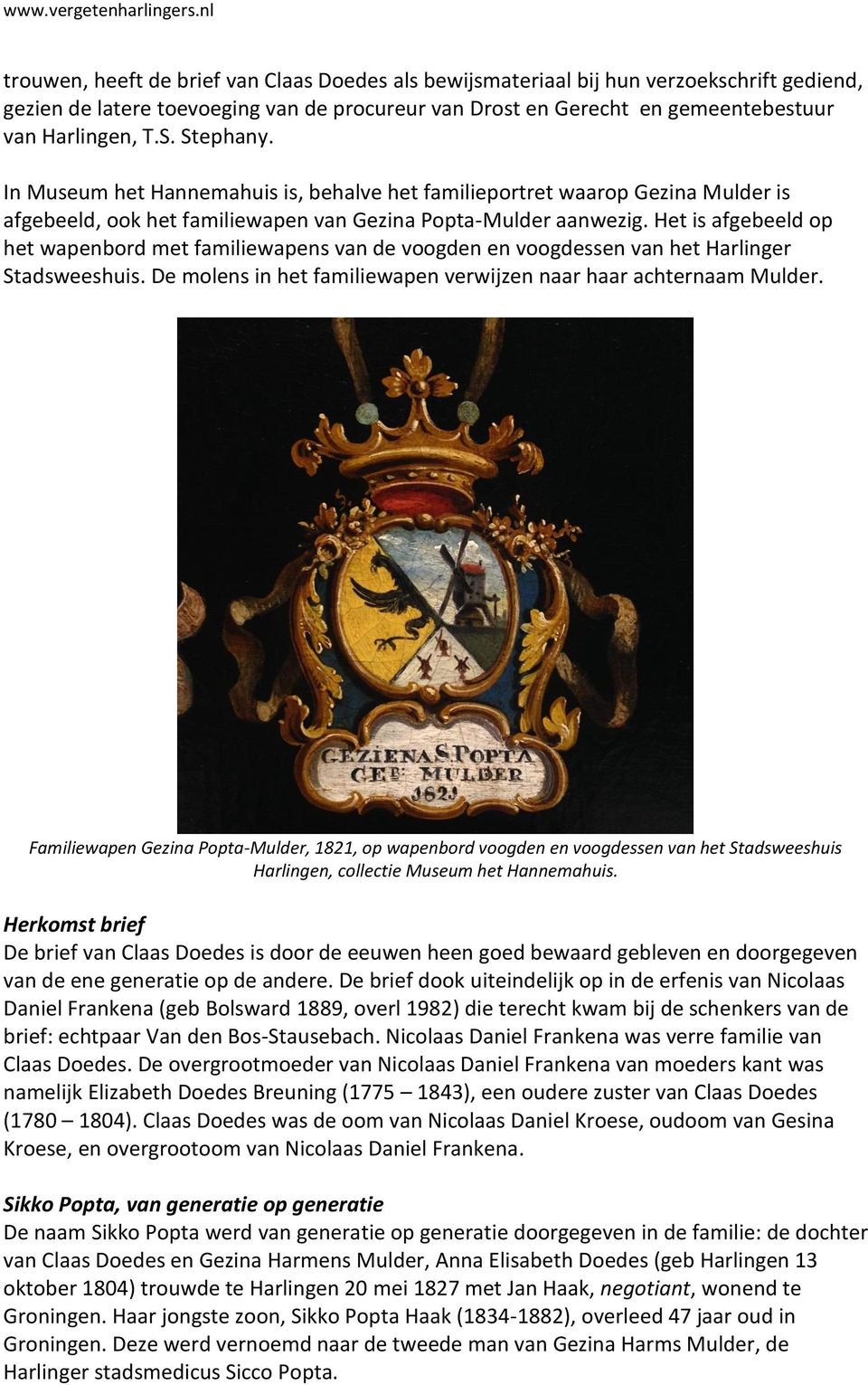 Het is afgebeeld op het wapenbord met familiewapens van de voogden en voogdessen van het Harlinger Stadsweeshuis. De molens in het familiewapen verwijzen naar haar achternaam Mulder.