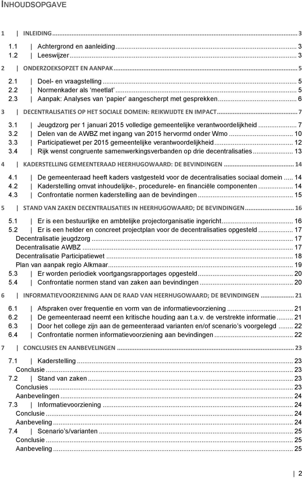 .. 10 3.3 Participatiewet per 2015 gemeentelijke verantwoordelijkheid... 12 3.4 Rijk wenst congruente samenwerkingsverbanden op drie decentralisaties.