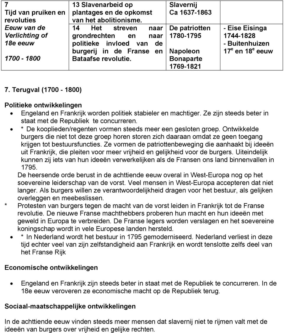 Slavernij Ca 1637-1863 De patriotten 1780-1795 Napoleon Bonaparte 1769-1821 - Eise Eisinga 1744-1828 - Buitenhuizen 17 e en 18 e eeuw 7.