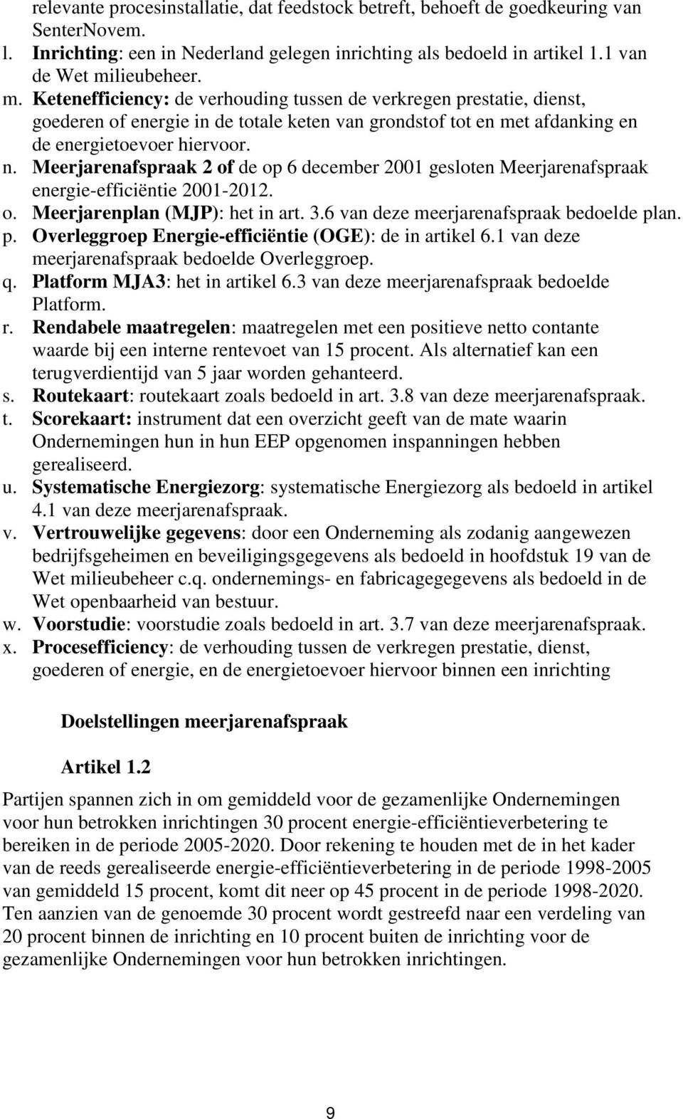 Meerjarenafspraak 2 of de op 6 december 2001 gesloten Meerjarenafspraak energie-efficiëntie 2001-2012. o. Meerjarenplan (MJP): het in art. 3.6 van deze meerjarenafspraak bedoelde pl