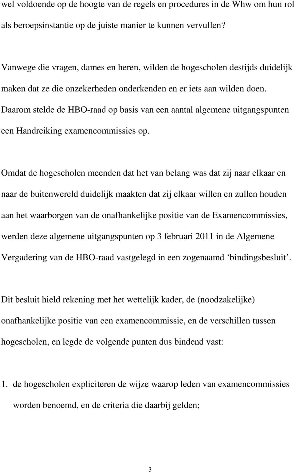 Daarom stelde de HBO-raad op basis van een aantal algemene uitgangspunten een Handreiking examencommissies op.