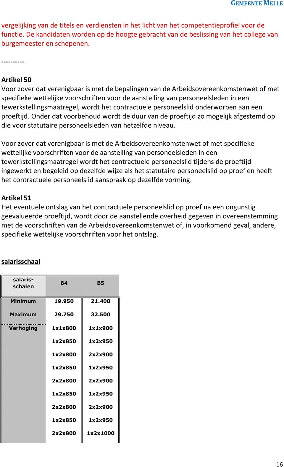 - - - - - - - - - - Artikel 50 Voor zover dat verenigbaar is met de bepalingen van de Arbeidsovereenkomstenwet of met specifieke wettelijke voorschriften voor de aanstelling van personeelsleden in