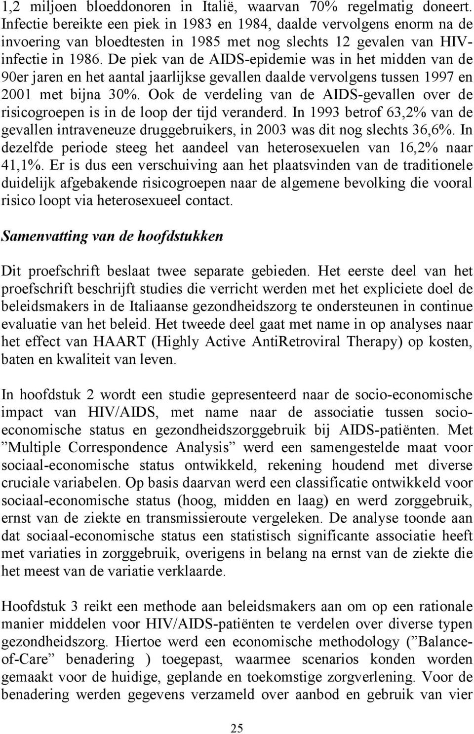 De piek van de AIDS-epidemie was in het midden van de 90er jaren en het aantal jaarlijkse gevallen daalde vervolgens tussen 1997 en 2001 met bijna 30%.