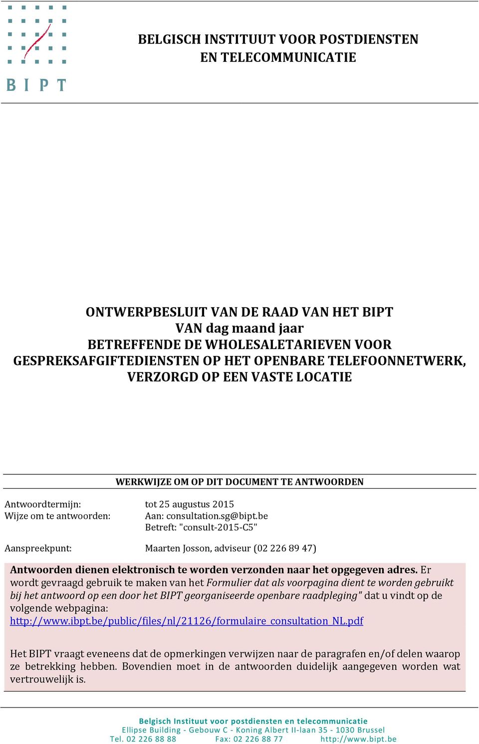 be Betreft: "consult-2015-c5" Aanspreekpunt: Maarten Josson, adviseur (02 226 89 47) Antwoorden dienen elektronisch te worden verzonden naar het opgegeven adres.