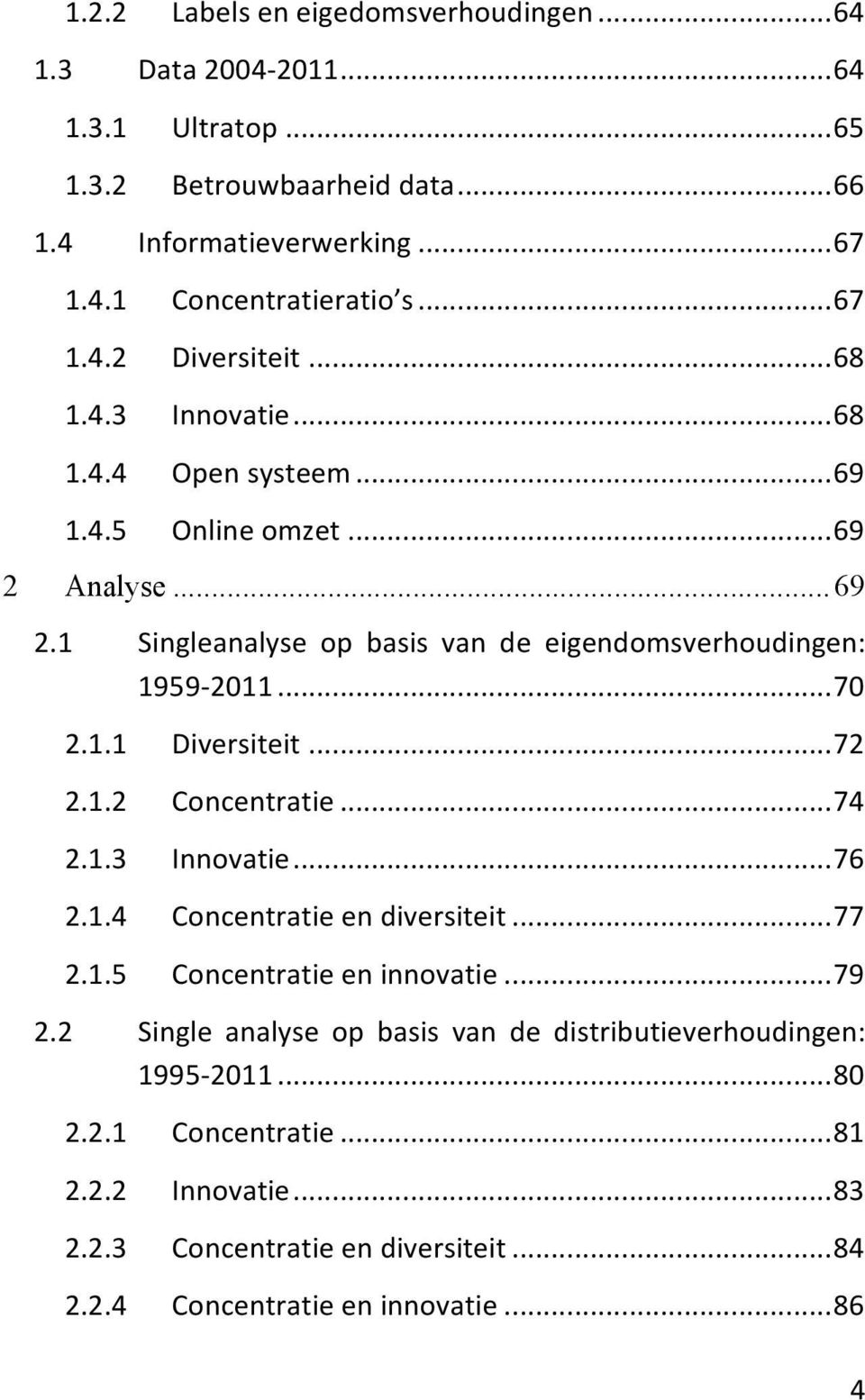 ..70 2.1.1 Diversiteit...72 2.1.2 Concentratie...74 2.1.3 Innovatie...76 2.1.4 Concentratie en diversiteit...77 2.1.5 Concentratie en innovatie...79 2.