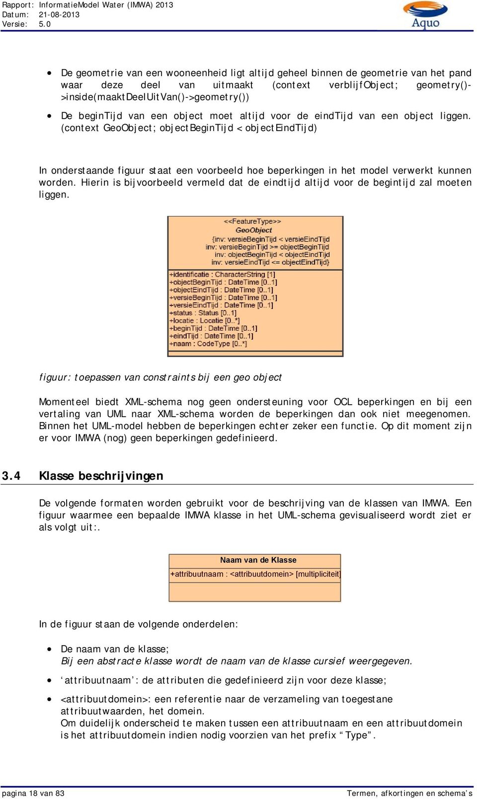 (context GeoObject; objectbegintijd < objecteindtijd) In onderstaande figuur staat een voorbeeld hoe beperkingen in het model verwerkt kunnen worden.