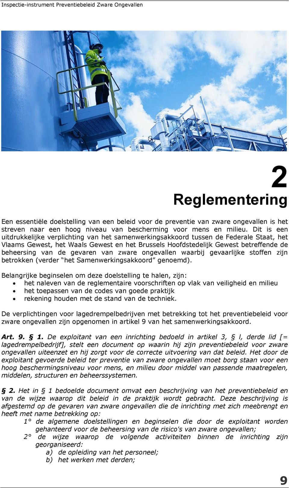 de gevaren van zware ongevallen waarbij gevaarlijke stoffen zijn betrokken (verder het Samenwerkingsakkoord genoemd).