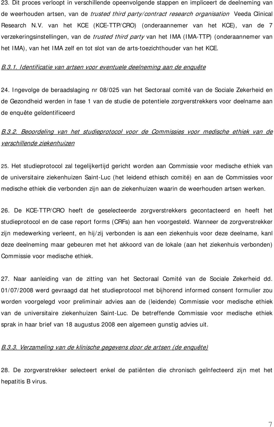 slot van de arts-toezichthouder van het KCE. B.3.1. Identificatie van artsen voor eventuele deelneming aan de enquête 24.