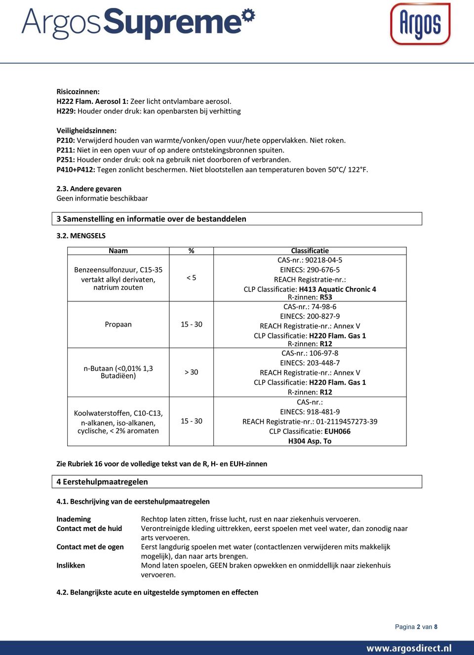 P211: Niet in een open vuur of op andere ontstekingsbronnen spuiten. P251: Houder onder druk: ook na gebruik niet doorboren of verbranden. P410+P412: Tegen zonlicht beschermen.