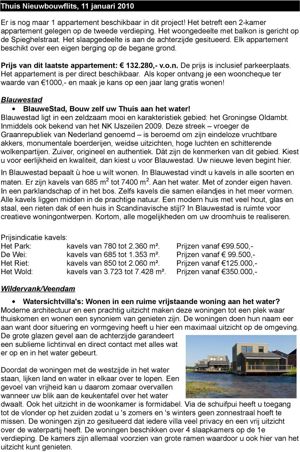 Het appartement is per direct beschikbaar. Als koper ontvang je een wooncheque ter waarde van 1000,- en maak je kans op een jaar lang gratis wonen!