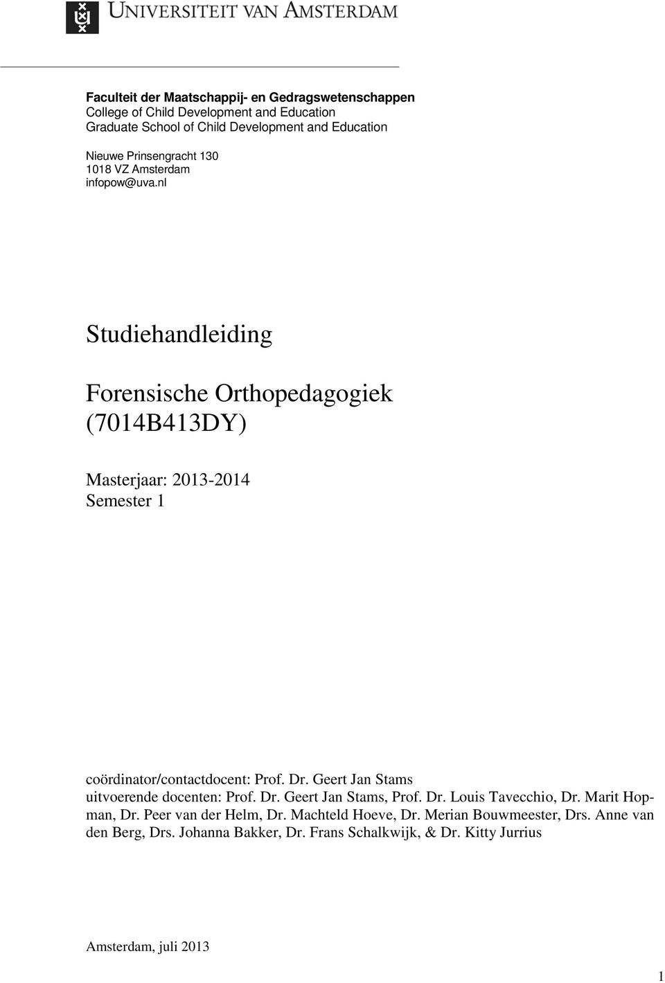 nl Studiehandleiding Forensische Orthopedagogiek (7014B413DY) Masterjaar: 2013-2014 Semester 1 coördinator/contactdocent: Prof. Dr.