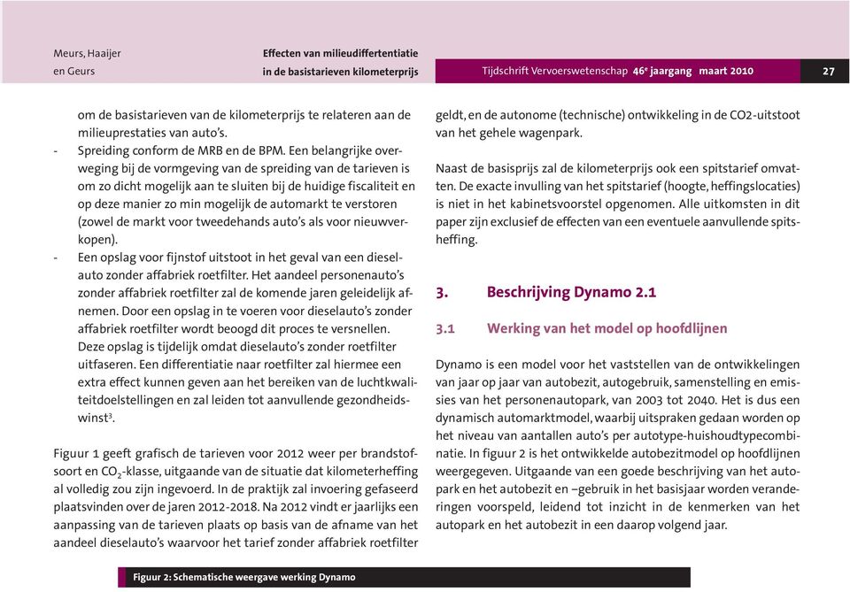 Een belangrijke overweging bij de vormgeving van de spreiding van de tarieven is om zo dicht mogelijk aan te sluiten bij de huidige fiscaliteit en op deze manier zo min mogelijk de automarkt te