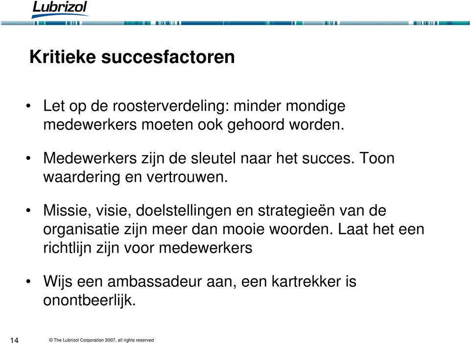 Missie, visie, doelstellingen en strategieën van de organisatie zijn meer dan mooie woorden.