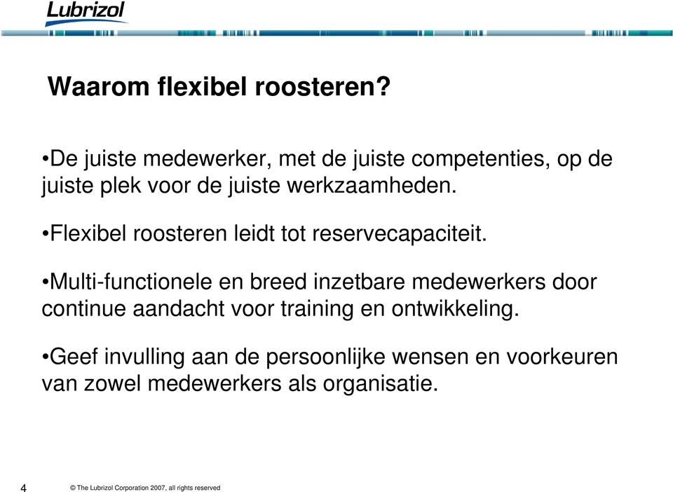 werkzaamheden. Flexibel roosteren leidt tot reservecapaciteit.