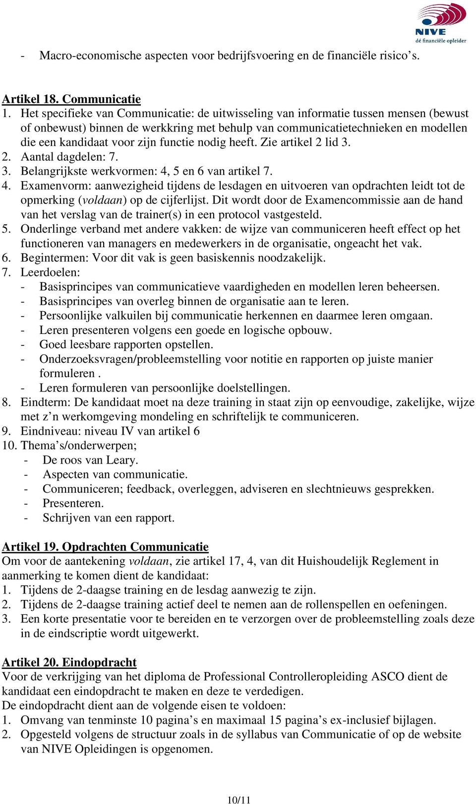 functie nodig heeft. Zie artikel 2 lid 3. 2. Aantal dagdelen: 7. 3. Belangrijkste werkvormen: 4,