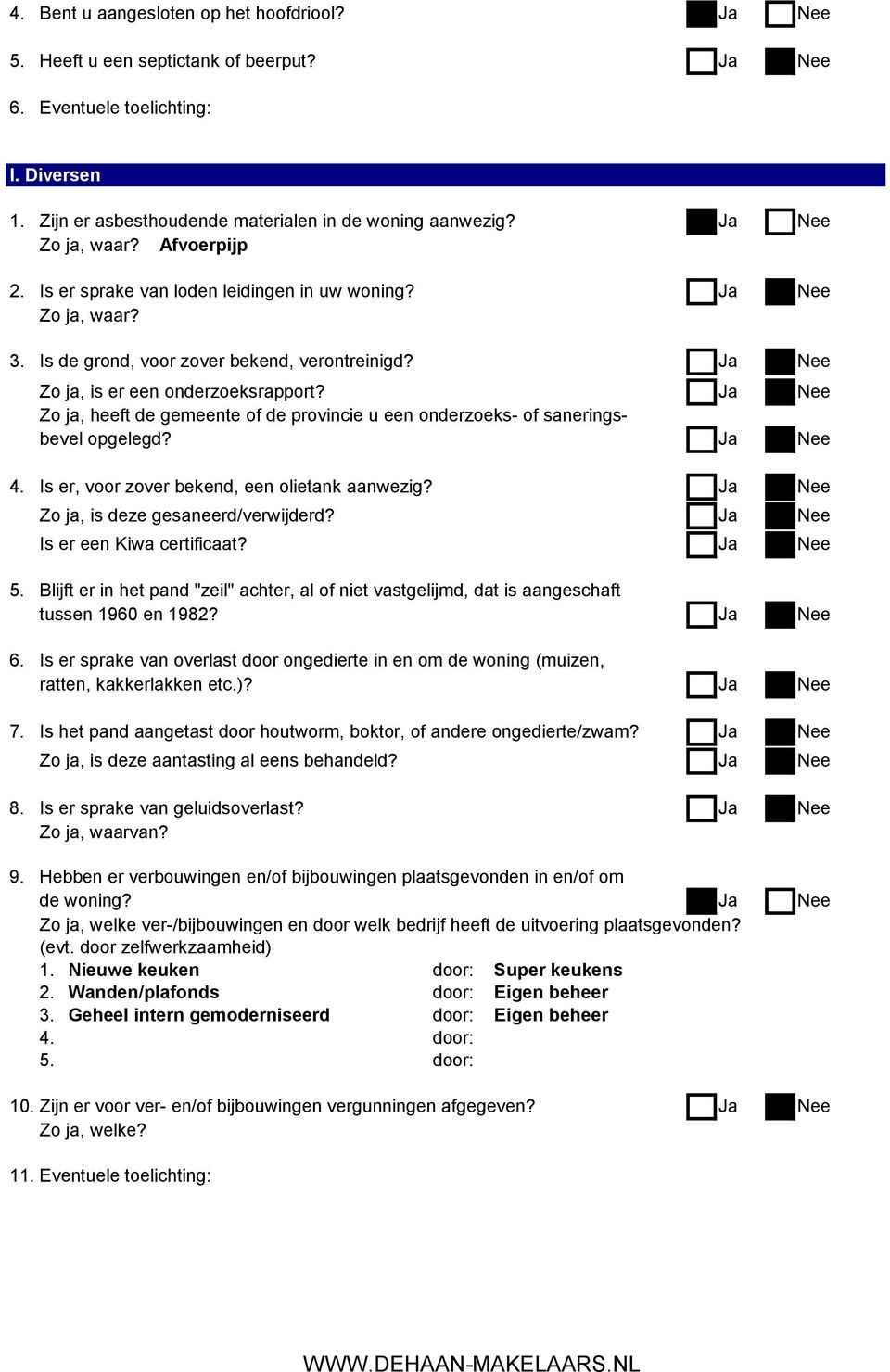 Ja Nee Zo ja, heeft de gemeente of de provincie u een onderzoeks of saneringsbevel opgelegd? Ja Nee 4. Is er, voor zover bekend, een olietank aanwezig? Ja Nee Zo ja, is deze gesaneerd/verwijderd?