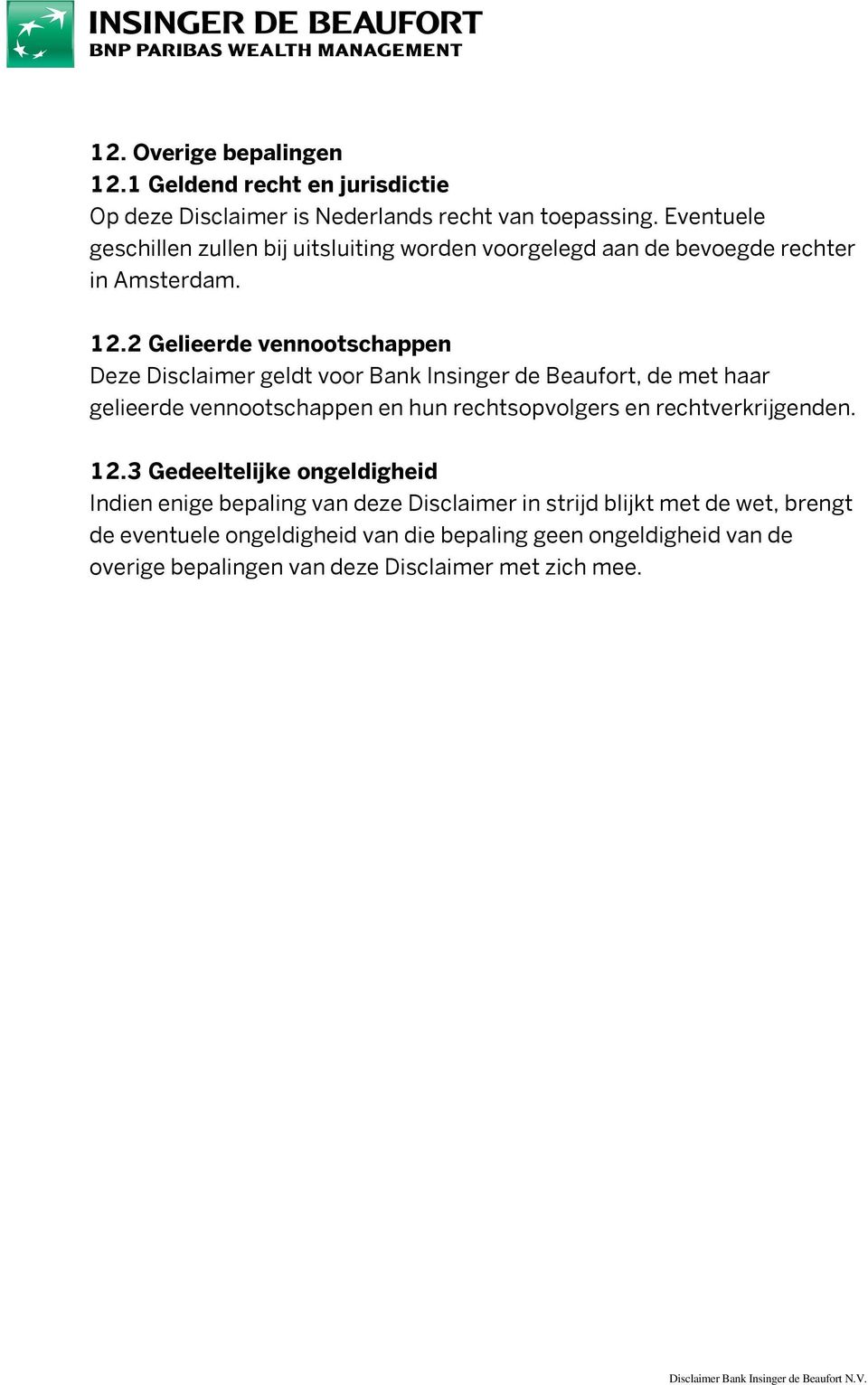 2 Gelieerde vennootschappen Deze Disclaimer geldt voor Bank Insinger de Beaufort, de met haar gelieerde vennootschappen en hun rechtsopvolgers en