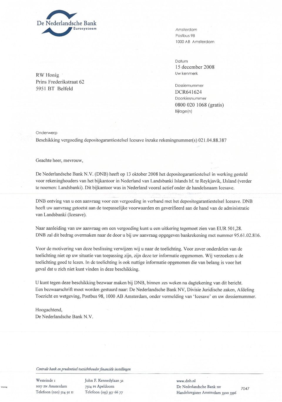 (DNB) heeft op 13 oktober 2008 het depositogarantiestelsel in werking gesteld voor rekeninghouders van het bijkantoor in Nederland van Landsbanki Islands hf.