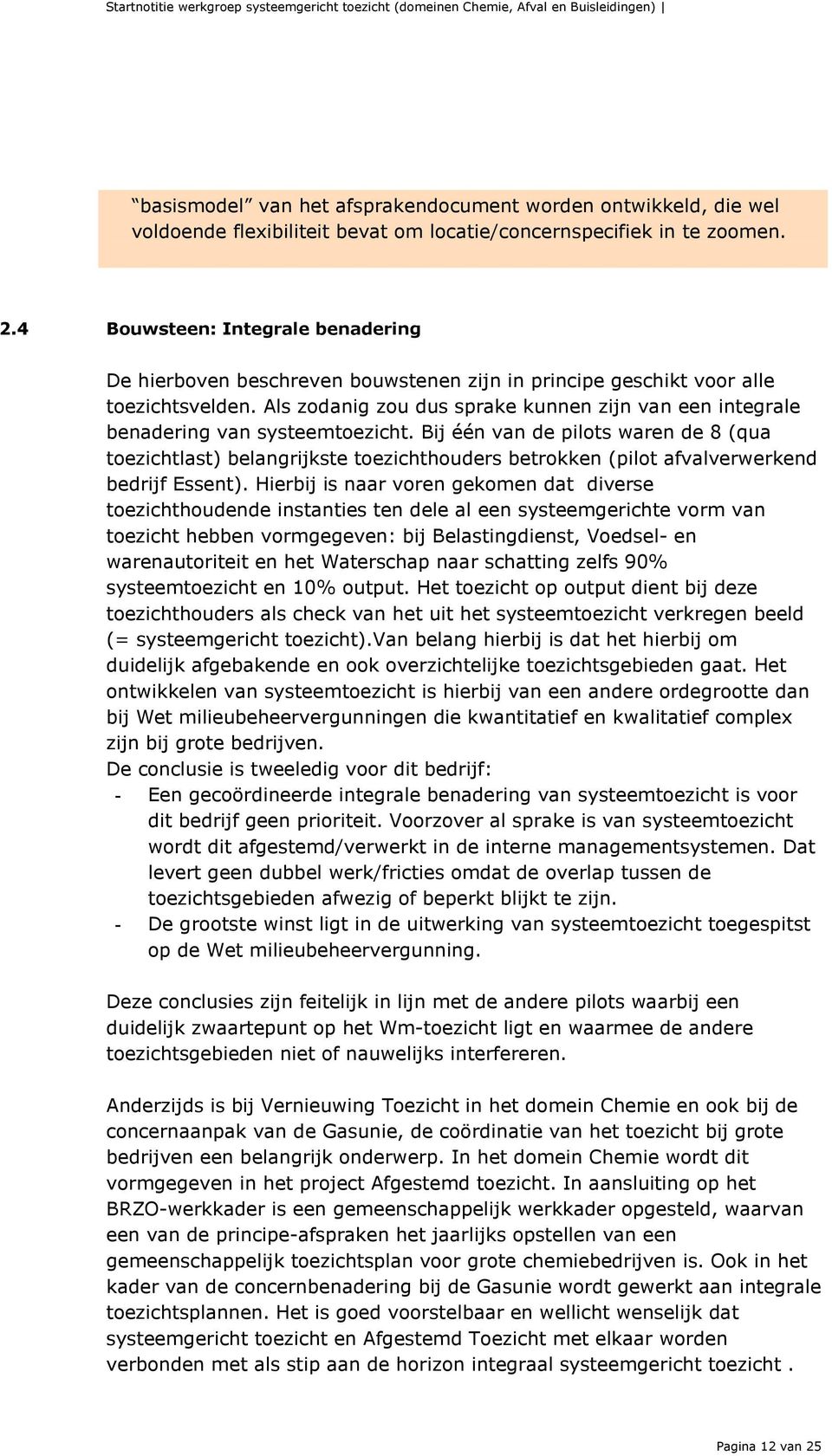 Als zodanig zou dus sprake kunnen zijn van een integrale benadering van systeemtoezicht.