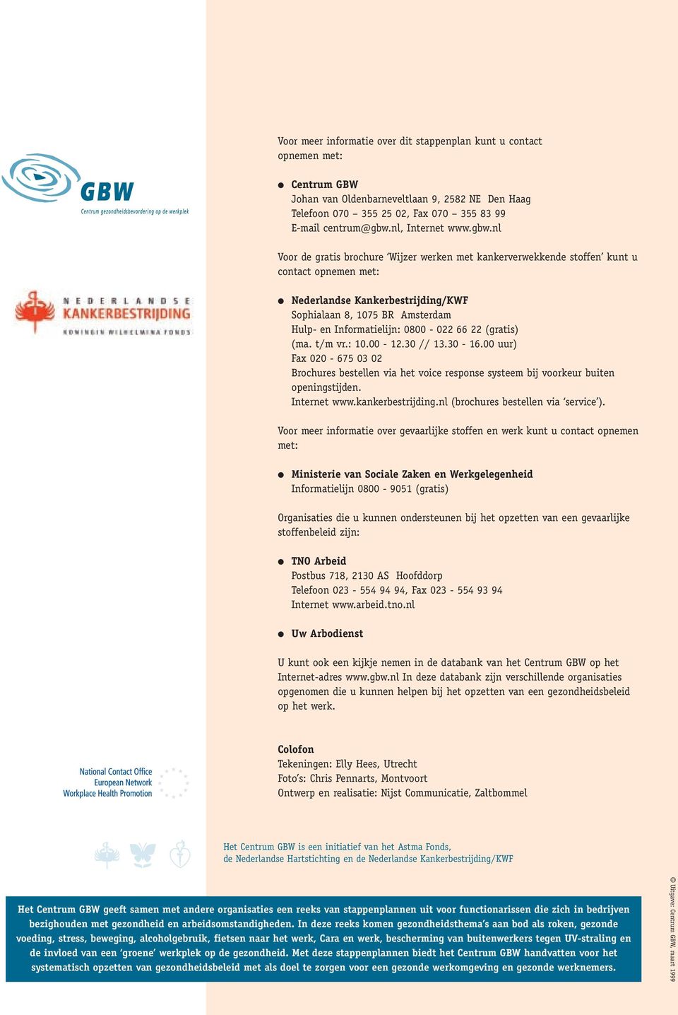 nl Voor de gratis brochure Wijzer werken met kankerverwekkende stoffen kunt u contact opnemen met: Nederlandse Kankerbestrijding/KWF Sophialaan 8, 1075 BR Amsterdam Hulp- en Informatielijn: 0800-022